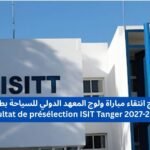 نتائج انتقاء مباراة ولوج المعهد الدولي للسياحة بطنجة Résultat de présélection ISIT Tanger 2027-2026
